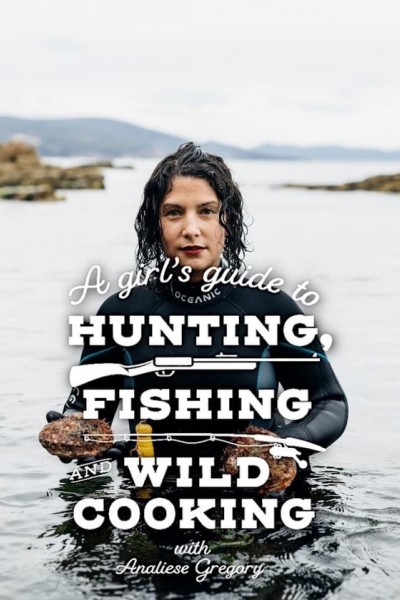 A Girl's Guide to Hunting, Fishing and Wild Cooking