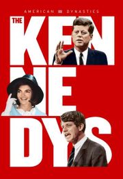 American Dynasties: The Kennedys