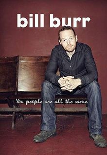 Bill Burr: You People Are All the Same.