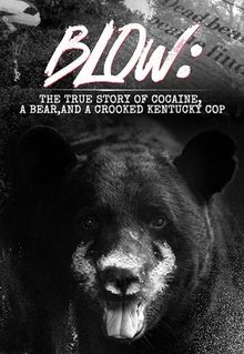 Blow: The True Story of Cocaine, a Bear, and a Crooked Kentucky Cop