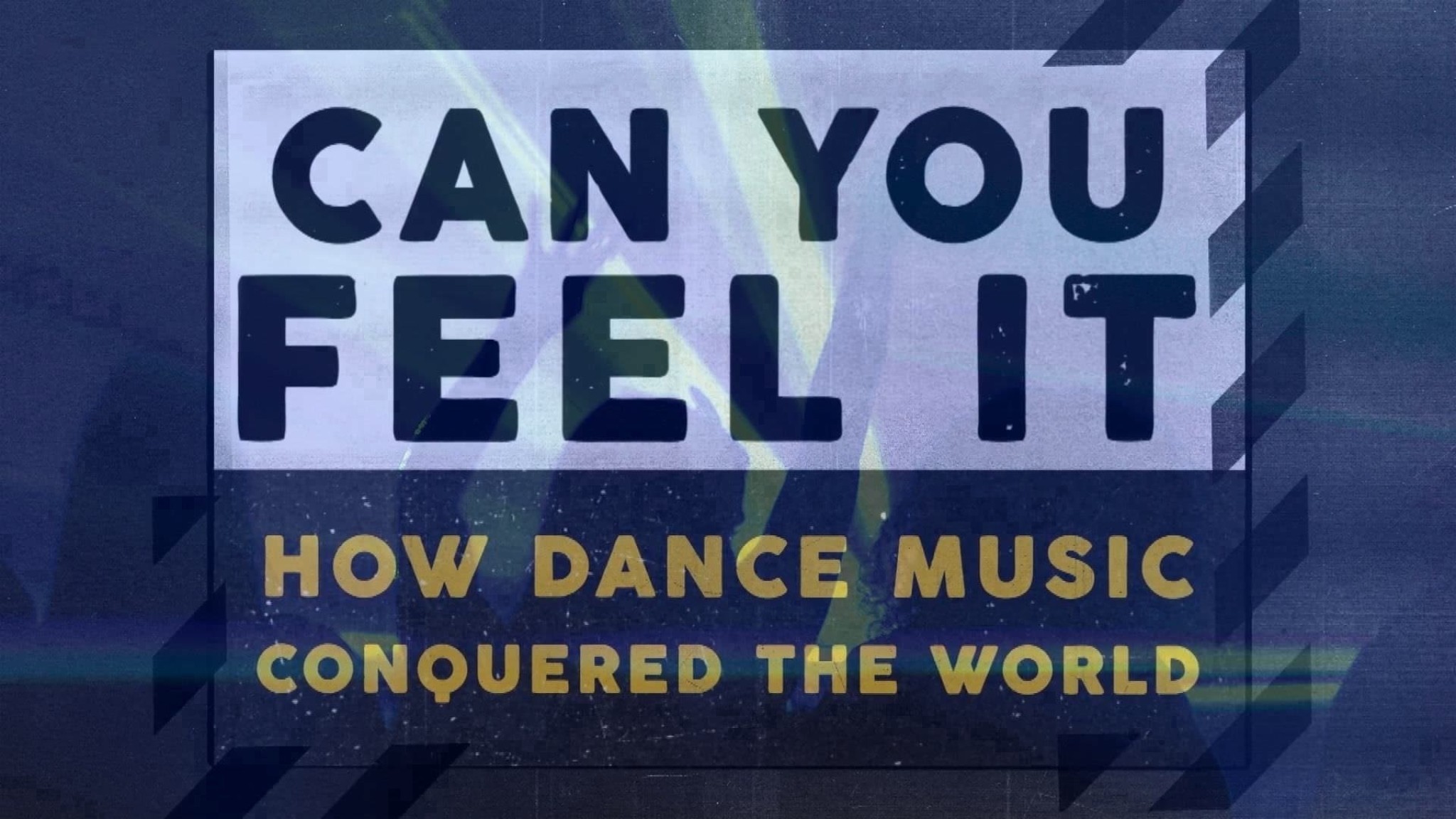 Can You Feel It - How Dance Music Conquered the World