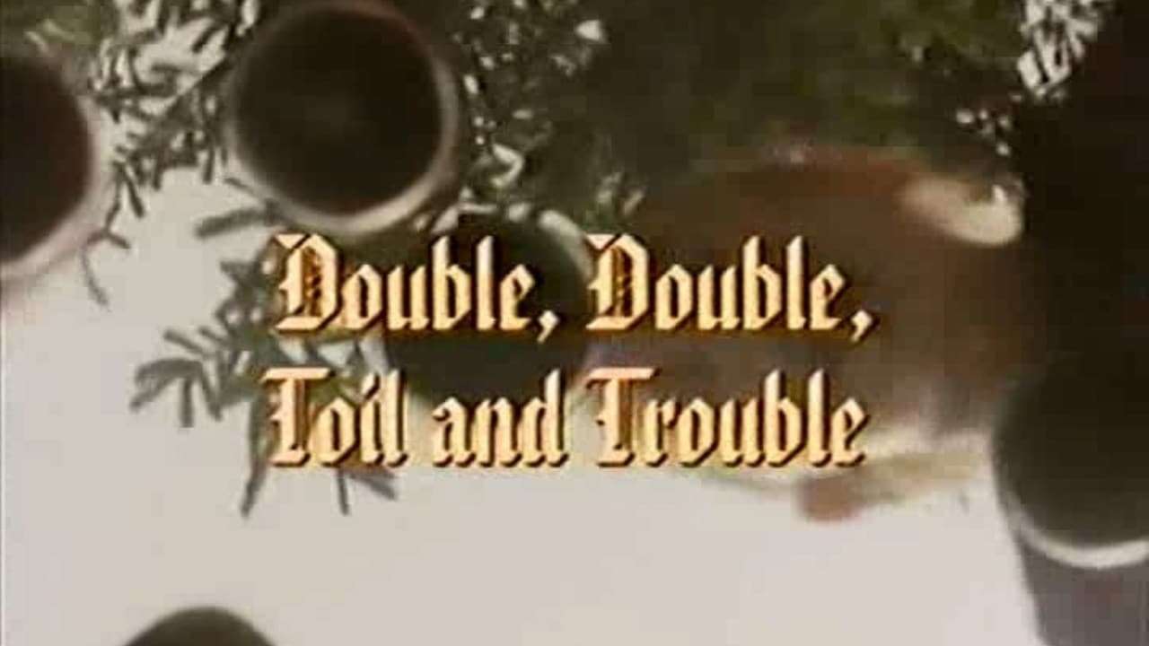 Double, Double Toil and Trouble