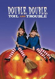 Double, Double Toil and Trouble