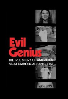 Evil Genius: The True Story of America's Most Diabolical Bank Heist