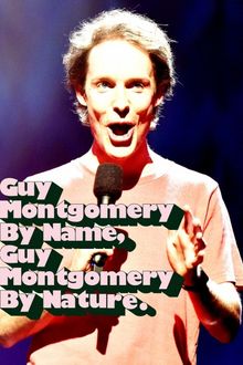 Guy Montgomery: Guy Montgomery by Name, Guy Montgomery by Nature