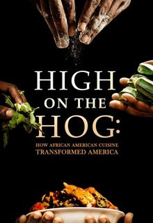 High on the Hog: How African American Cuisine Transformed America