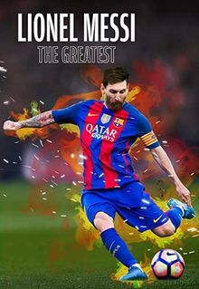 Lionel Messi: The Greatest