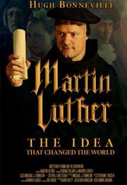 Martin Luther: The Idea that Changed the World