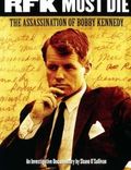 RFK Must Die: The Assassination of Bobby Kennedy