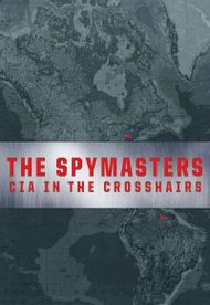 Spymasters: CIA in the Crosshairs