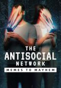 The Antisocial Network: Memes to Mayhem