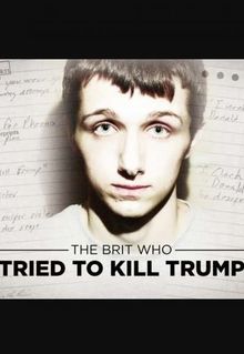 The Brit Who Tried to Kill Trump