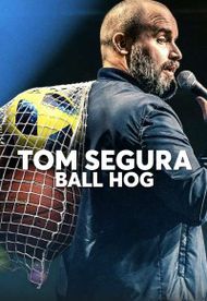 Tom Segura: Ball Hog