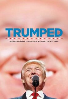 Trumped: Inside the Greatest Political Upset of All Time