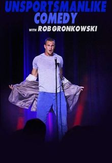 Unsportsmanlike Comedy with Rob Gronkowski