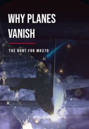 Why Planes Vanish: The Hunt for MH370